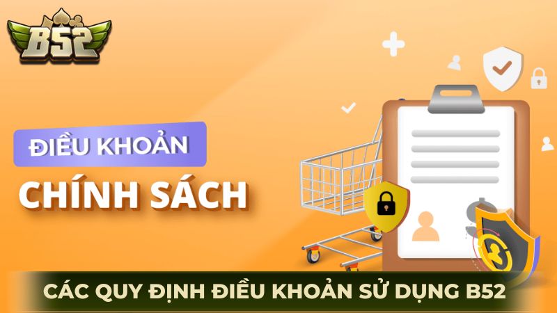 Các quy định chính trong điều khoản sử dụng B52
