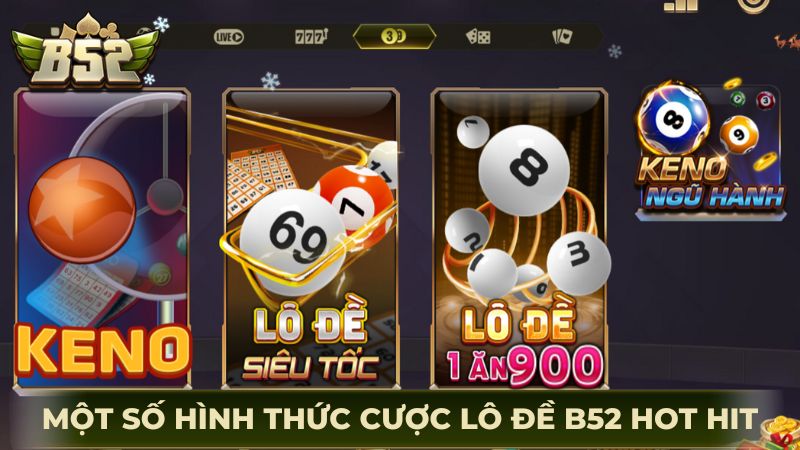 Đi qua một số hình thức cược lô đề B52 hot hit hiện nay