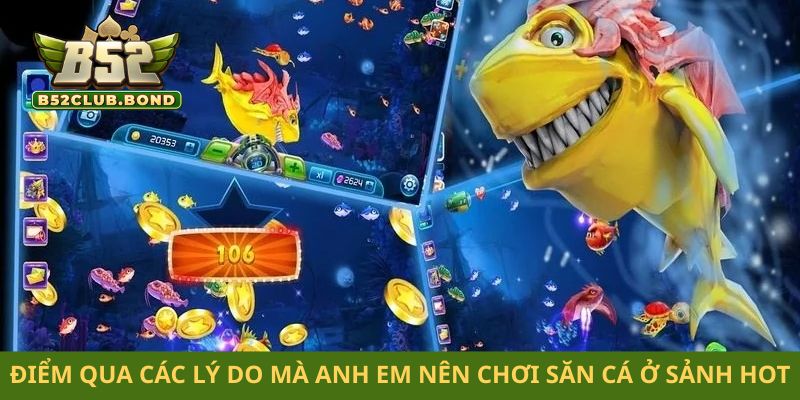 Điểm qua các lý do mà anh em nên chơi săn cá ở sảnh hot