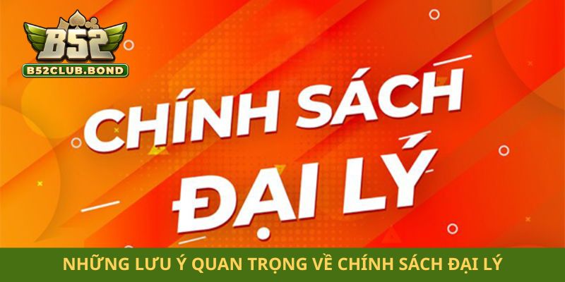 Những lưu ý quan trọng về chính sách đại lý