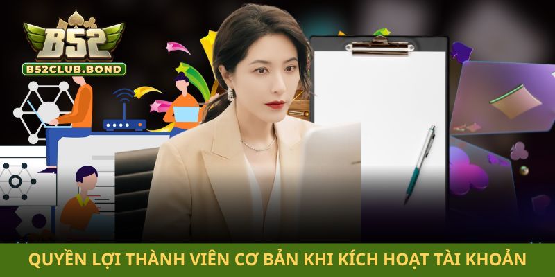 Quyền lợi thành viên cơ bản khi kích hoạt tài khoản