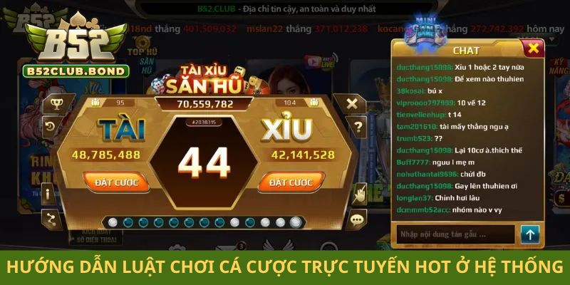 Hướng dẫn luật chơi cá cược trực tuyến hot ở hệ thống