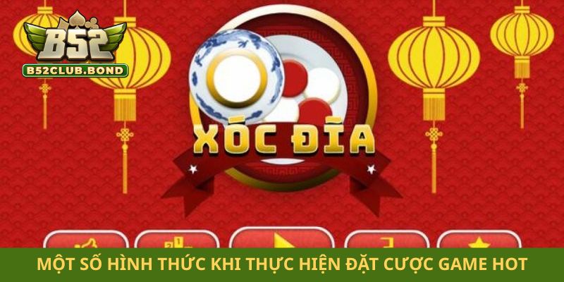 Một số hình thức khi thực hiện đặt cược game hot
